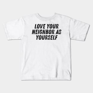 Love Your Neighbor As Yourself Christian Quote Kids T-Shirt